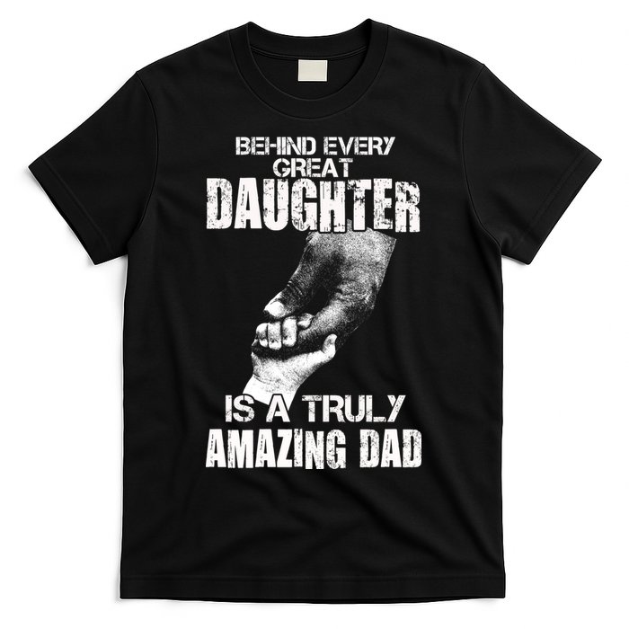 Behind Every Great Daughter Is A Truly Amazing Dad T-Shirt