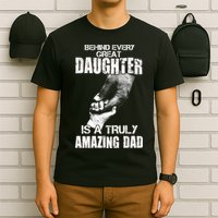 Behind Every Great Daughter Is A Truly Amazing Dad T-Shirt