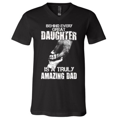 Behind Every Great Daughter Is A Truly Amazing Dad V-Neck T-Shirt