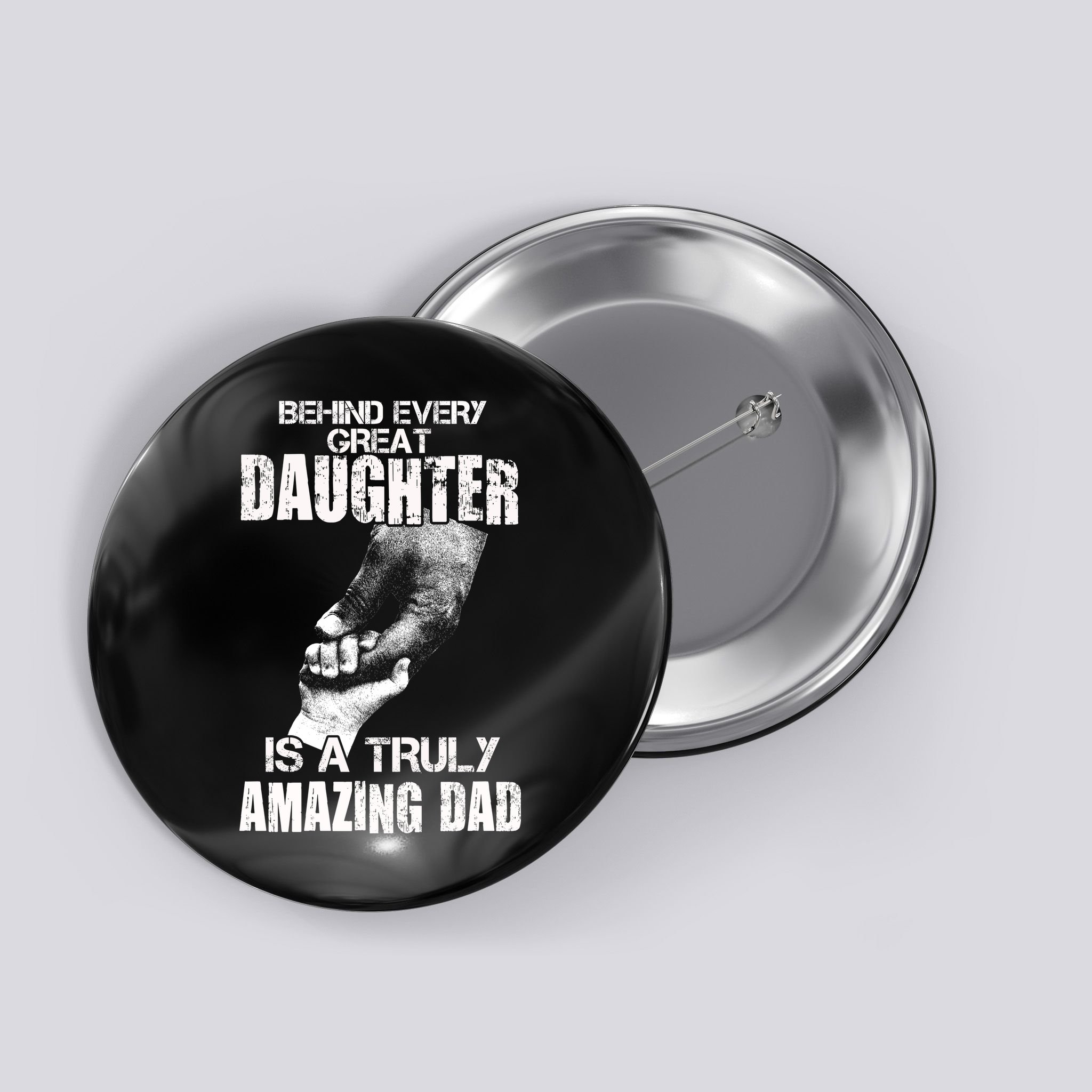Behind Every Great Daughter Is A Truly Amazing Dad Button