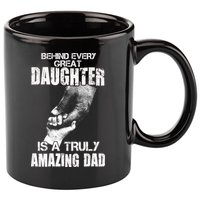 Behind Every Great Daughter Is A Truly Amazing Dad 11oz C Handle Ceramic Mug