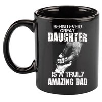 Behind Every Great Daughter Is A Truly Amazing Dad 11oz C Handle Ceramic Mug