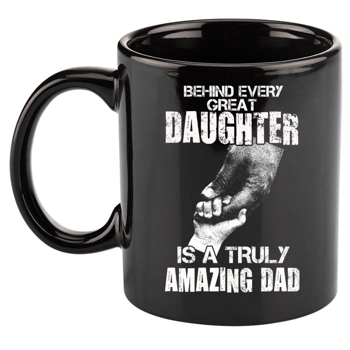 Behind Every Great Daughter Is A Truly Amazing Dad 11oz C Handle Ceramic Mug