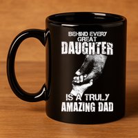 Behind Every Great Daughter Is A Truly Amazing Dad 11oz C Handle Ceramic Mug
