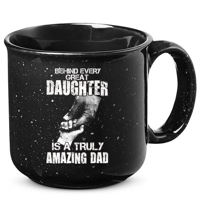 Behind Every Great Daughter Is A Truly Amazing Dad 15oz Campfire Ceramic Mug