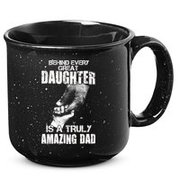 Behind Every Great Daughter Is A Truly Amazing Dad 15oz Campfire Ceramic Mug
