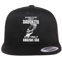Behind Every Great Daughter Is A Truly Amazing Dad Flat Bill Trucker Hat