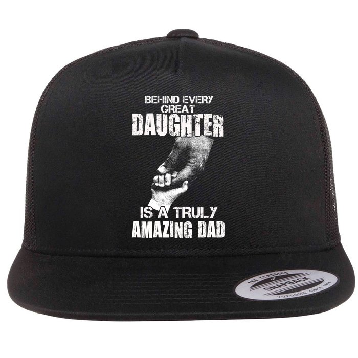 Behind Every Great Daughter Is A Truly Amazing Dad Flat Bill Trucker Hat