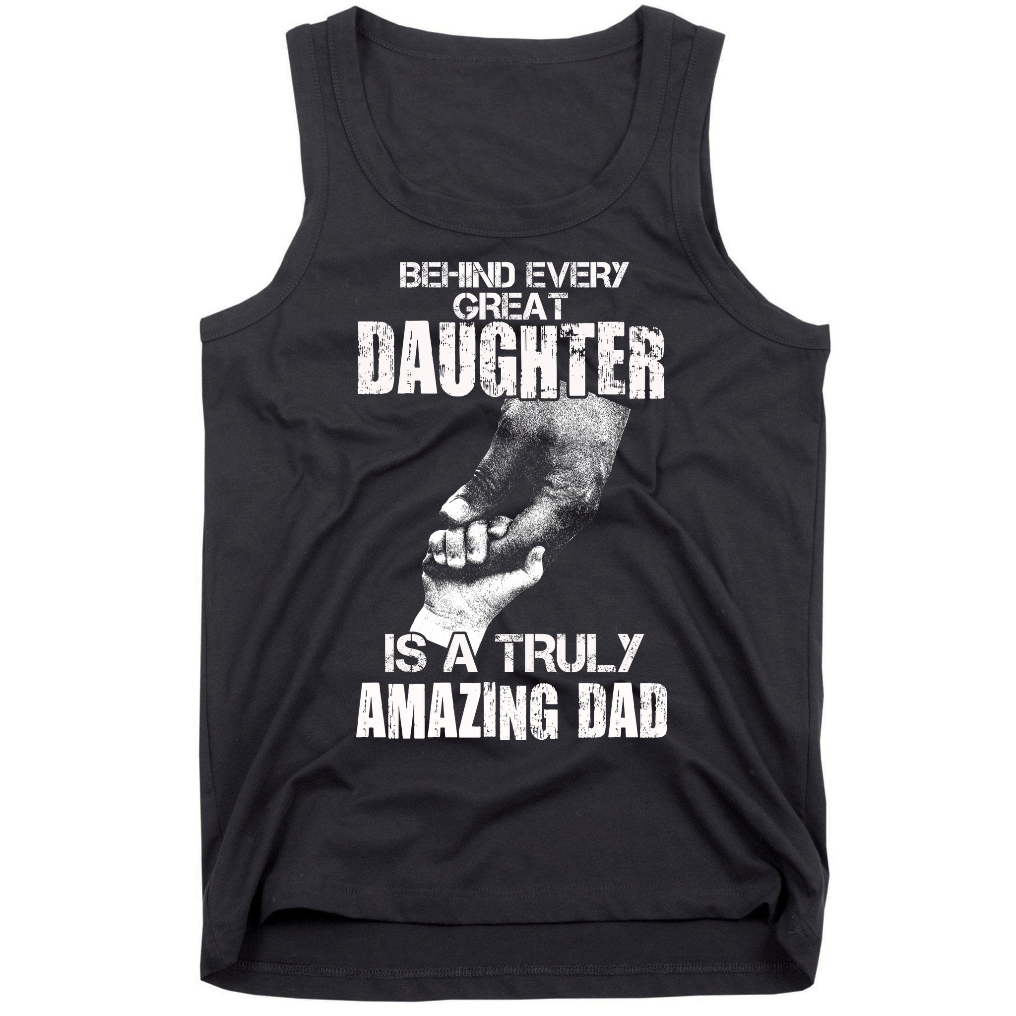 Behind Every Great Daughter Is A Truly Amazing Dad Tank Top