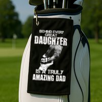 Behind Every Great Daughter Is A Truly Amazing Dad Golf Towel