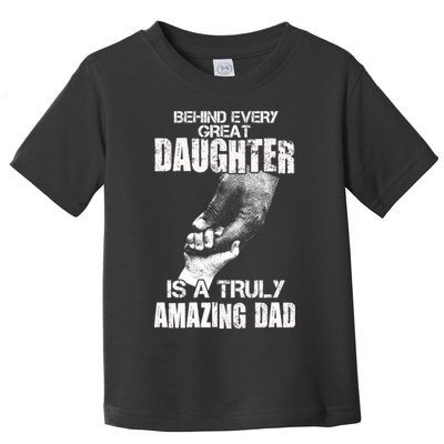 Behind Every Great Daughter Is A Truly Amazing Dad Toddler T-Shirt