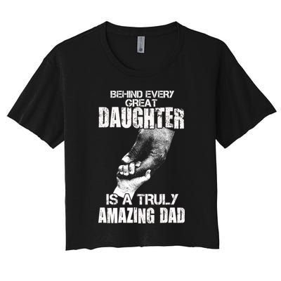 Behind Every Great Daughter Is A Truly Amazing Dad Women's Crop Top Tee