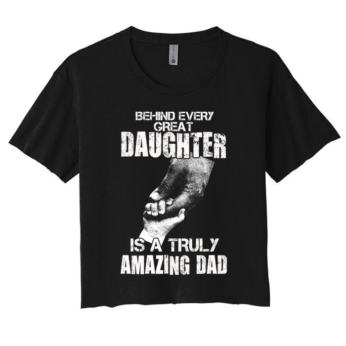 Behind Every Great Daughter Is A Truly Amazing Dad Women's Crop Top Tee