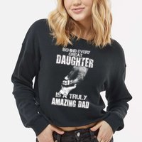Behind Every Great Daughter Is A Truly Amazing Dad Cropped Pullover Crew
