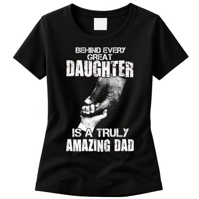 Behind Every Great Daughter Is A Truly Amazing Dad Womens T-Shirt