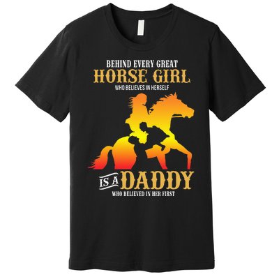 Behind Every Great Horse Girl Daddy Fathers Day Gifts Premium T-Shirt