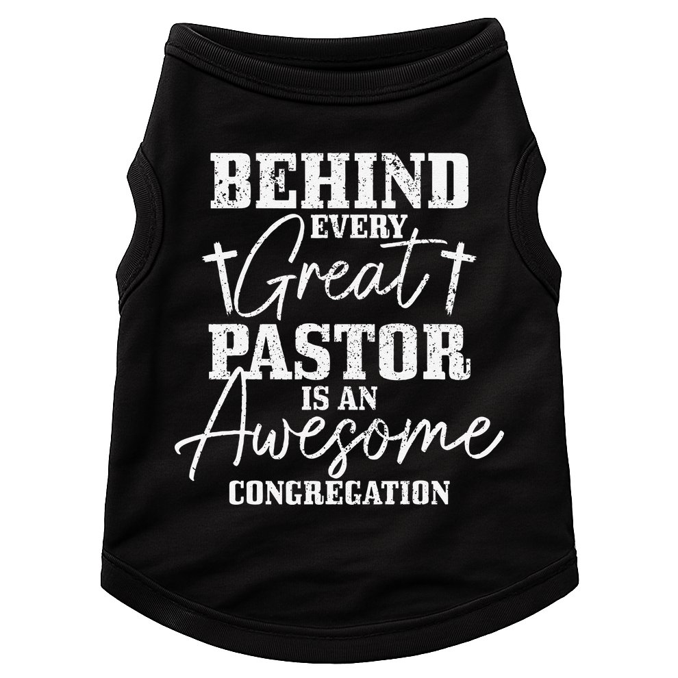 Behind Every Great Pastor Is Awesome Congregation Christian Doggie Tank