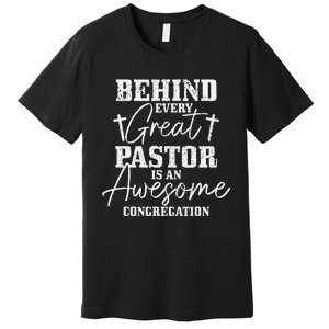 Behind Every Great Pastor Is Awesome Congregation Christian Premium T-Shirt