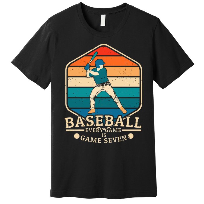 Baseball Every Game Is Game Seven Premium T-Shirt