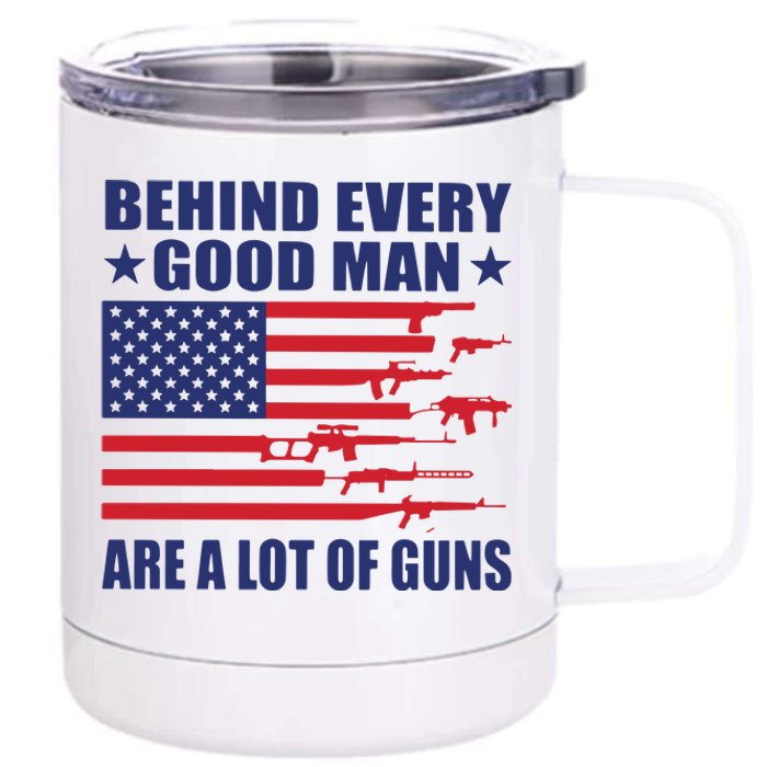 Behind Every Good Man Are A Lot Of Guns 12 oz Stainless Steel Tumbler Cup