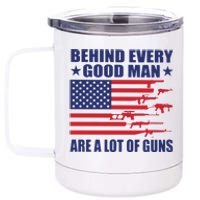 Behind Every Good Man Are A Lot Of Guns 12 oz Stainless Steel Tumbler Cup