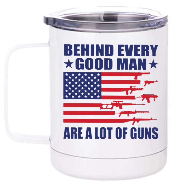 Behind Every Good Man Are A Lot Of Guns 12 oz Stainless Steel Tumbler Cup