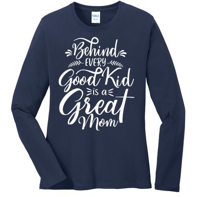 Behind Every Goodkid Is A Great Mom Ladies Long Sleeve Shirt