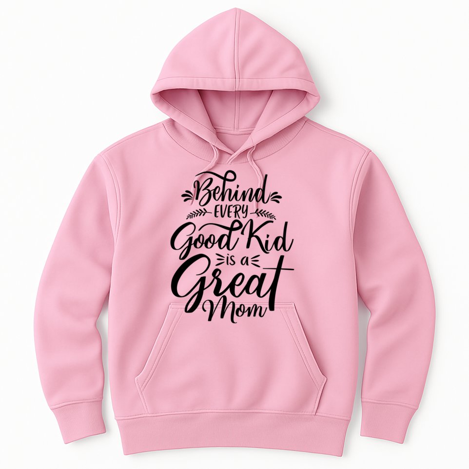 Behind Every Goodkid Is A Great Mom Hoodie