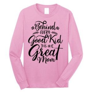 Behind Every Goodkid Is A Great Mom Long Sleeve Shirt