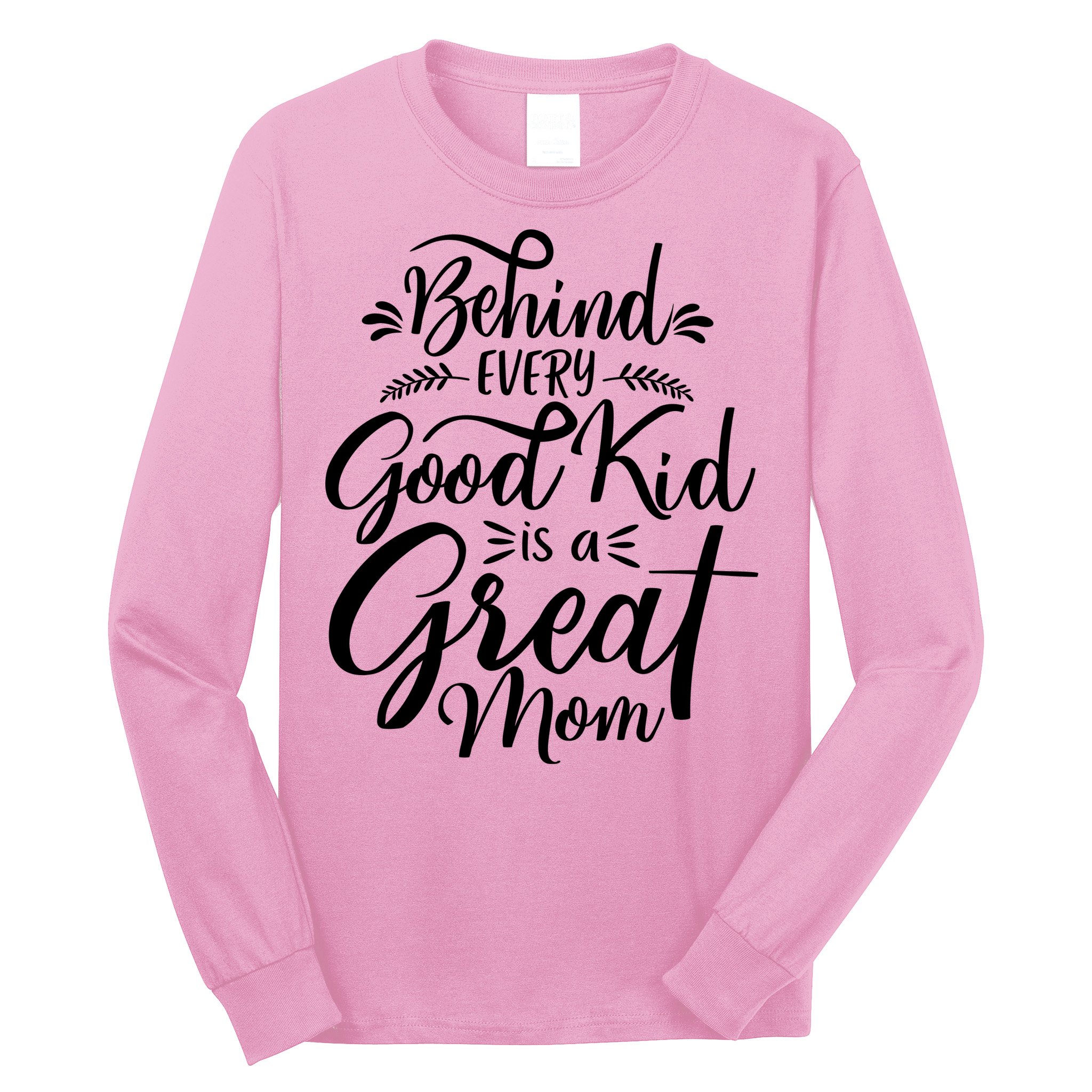 Behind Every Goodkid Is A Great Mom Long Sleeve Shirt