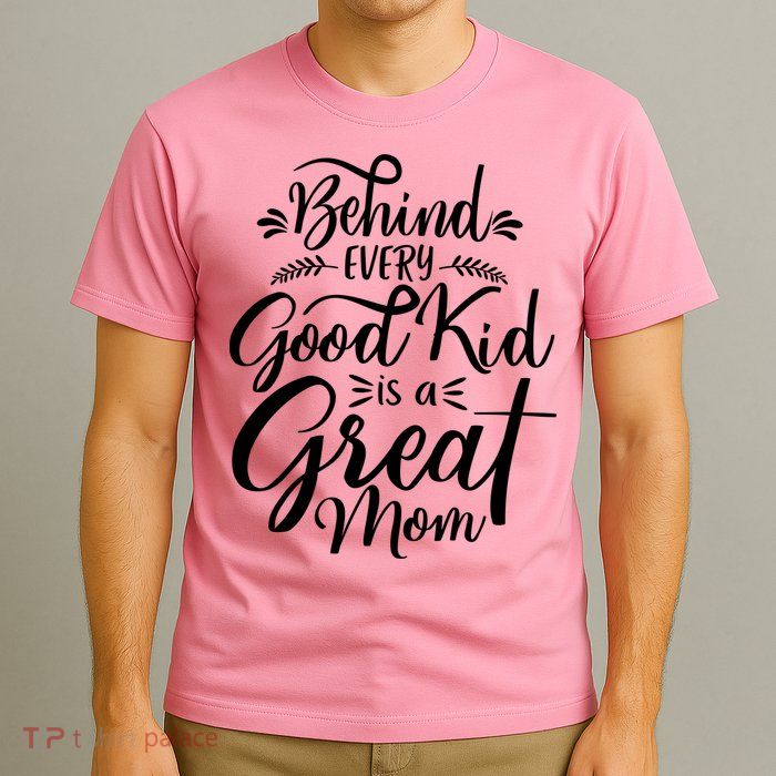 Behind Every Goodkid Is A Great Mom T-Shirt