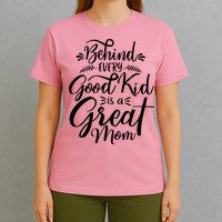 Behind Every Goodkid Is A Great Mom T-Shirt
