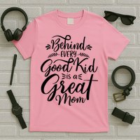 Behind Every Goodkid Is A Great Mom T-Shirt