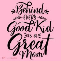 Behind Every Goodkid Is A Great Mom T-Shirt