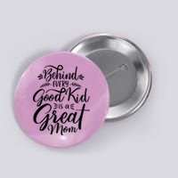 Behind Every Goodkid Is A Great Mom Button