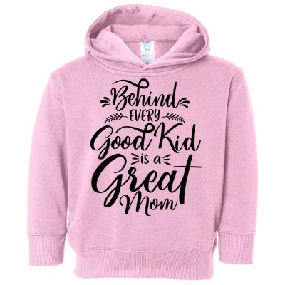 Behind Every Goodkid Is A Great Mom Toddler Hoodie