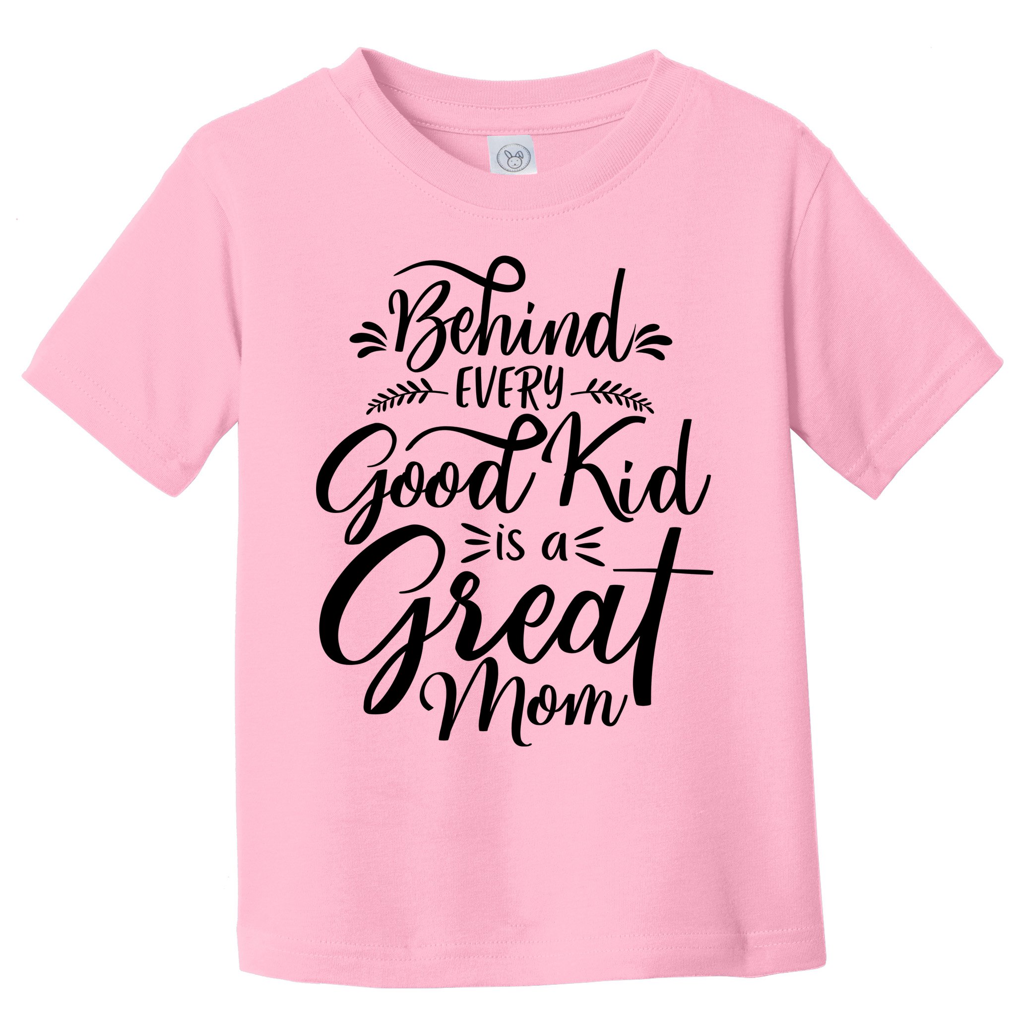 Behind Every Goodkid Is A Great Mom Toddler T-Shirt