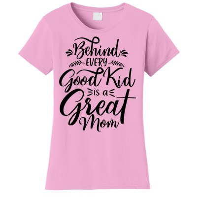 Behind Every Goodkid Is A Great Mom Women's T-Shirt