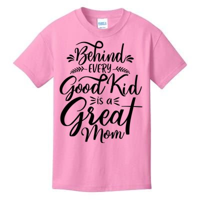 Behind Every Goodkid Is A Great Mom Kids T-Shirt