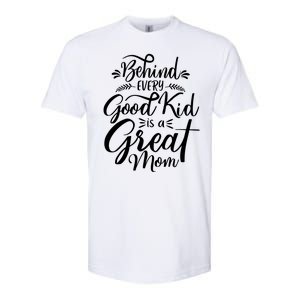 Behind Every Goodkid Is A Great Mom Softstyle CVC T-Shirt