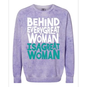 Behind Every Great Woman Is A Great Woman Colorblast Crewneck Sweatshirt