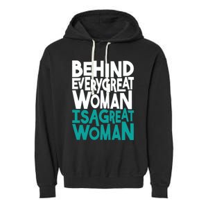 Behind Every Great Woman Is A Great Woman Garment-Dyed Fleece Hoodie