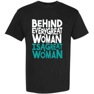 Behind Every Great Woman Is A Great Woman Garment-Dyed Heavyweight T-Shirt