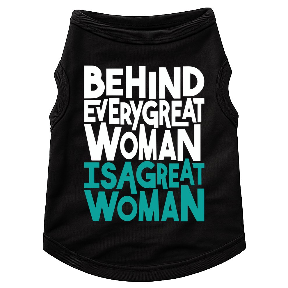 Behind Every Great Woman Is A Great Woman Doggie Tank