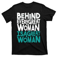 Behind Every Great Woman Is A Great Woman T-Shirt