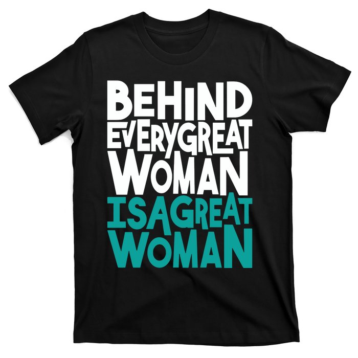 Behind Every Great Woman Is A Great Woman T-Shirt