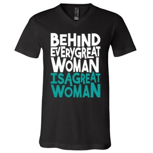 Behind Every Great Woman Is A Great Woman V-Neck T-Shirt