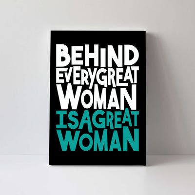 Behind Every Great Woman Is A Great Woman Canvas