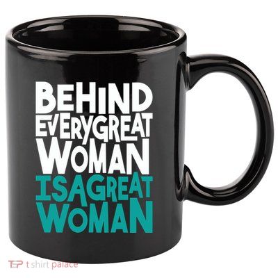 Behind Every Great Woman Is A Great Woman 11oz C Handle Ceramic Mug