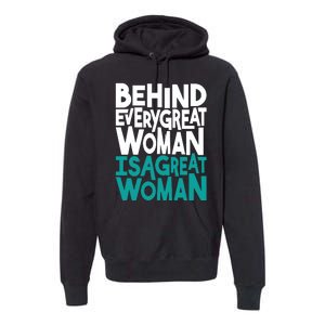 Behind Every Great Woman Is A Great Woman Premium Hoodie